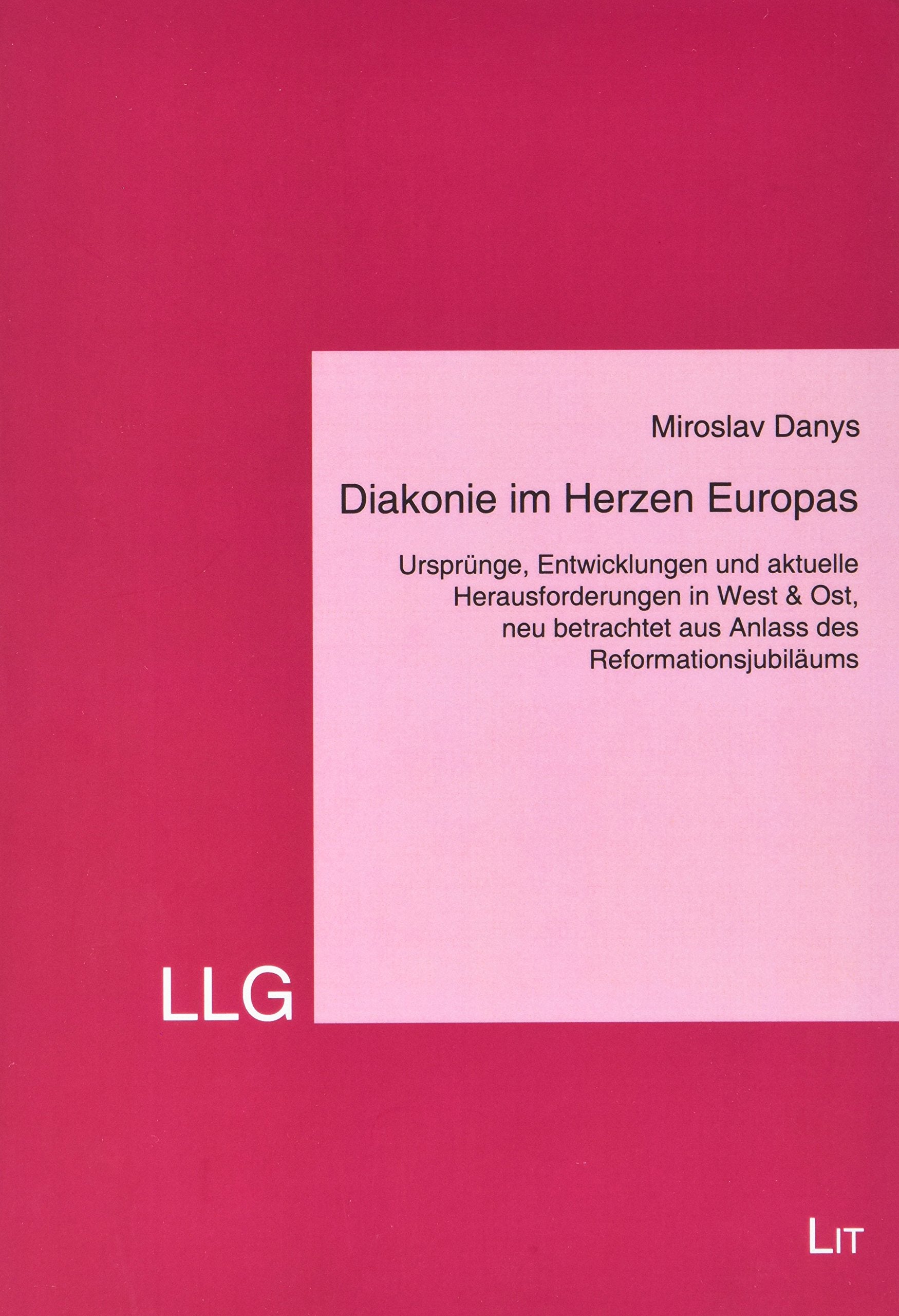 Diakonie im Herzen Europas: Ursprünge, Entwicklungen und aktuelle Herausforderungen in West & Ost, neu betrachtet aus Anlass des Reformationsjubiläums Religion & Esotericism