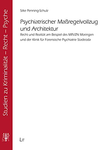 Psychiatrischer Maßregelvollzug und Architektur: Recht und Realität am Beispiel des MRVZN Moringen und der Klinik für Forensische Psychiatrie Stadtroda Books