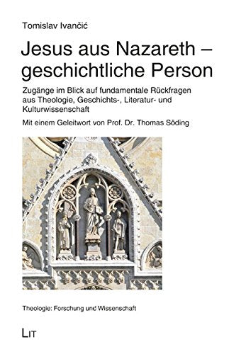 Jesus aus Nazareth - geschichtliche Person: Zugänge im Blick auf fundamentale Rückfragen aus Theologie, Geschichts-, Literatur- und Kulturwissenschaft. Mit einem Geleitwort von Prof. Dr. Thomas Söding Religion & Esotericism