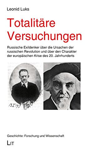 Totalitäre Versuchungen: Russische Exildenker über die Ursachen der russischen Revolution und über den Charakter der europäischen Krise des 20. Jahrhunderts Politics & History