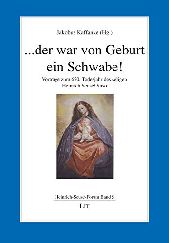 ...der war von Geburt ein Schwabe!: Vorträge zum 650. Todesjahr des seligen Heinrich Seuse/ Suso Religion & Esotericism