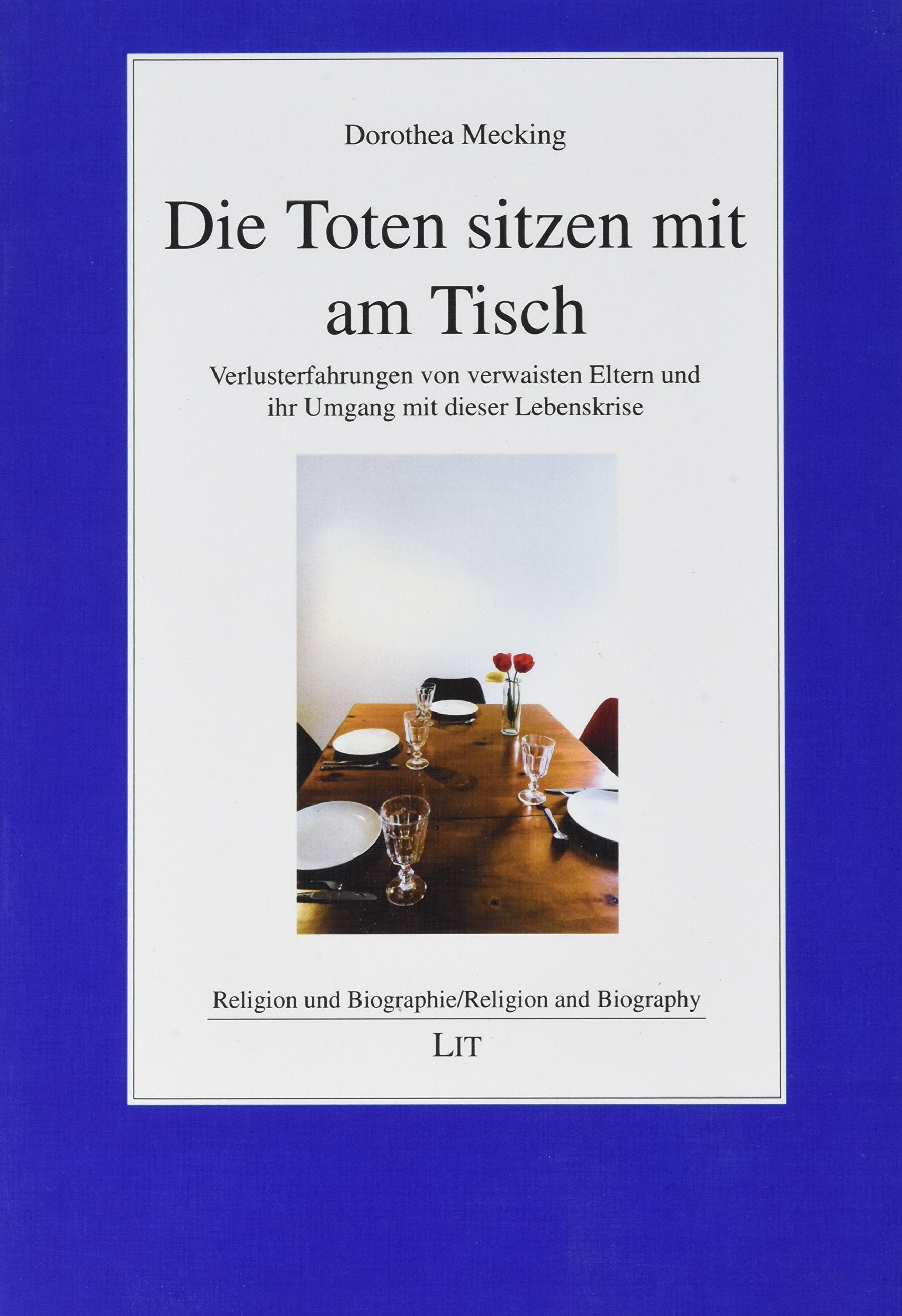 Die Toten sitzen mit am Tisch: Verlusterfahrungen von verwaisten Eltern und ihr Umgang mit dieser Lebenskrise Film, Art & Culture
