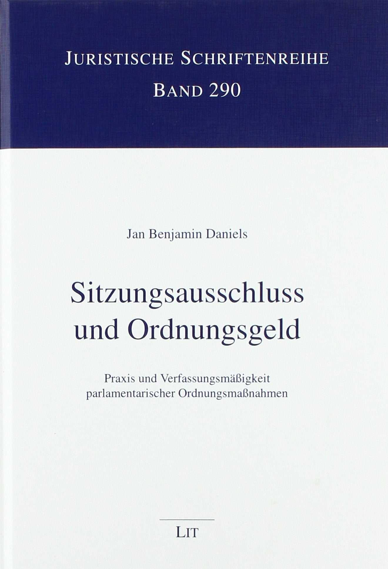 Sitzungsausschluss und Ordnungsgeld: Praxis und Verfassungsmäßigkeit parlamentarischer Ordnungsmaßnahmen Law