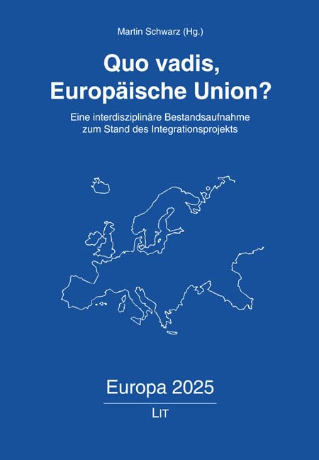 Quo vadis, Europäische Union?: Eine interdisziplinäre Bestandsaufnahme zum Stand des Integrationsprojekts Books