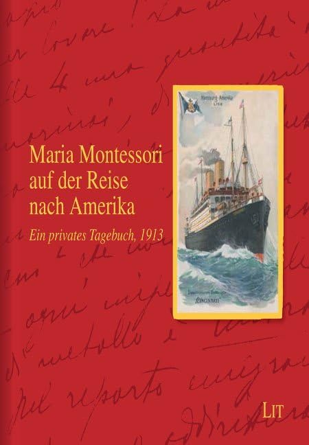 Maria Montessori auf der Reise nach Amerika: Ein privates Tagebuch, 1913. Herausgegeben im Auftrag: Ein privates Tagebuch von 1913. Übersetzung aus dem Italienischen Books