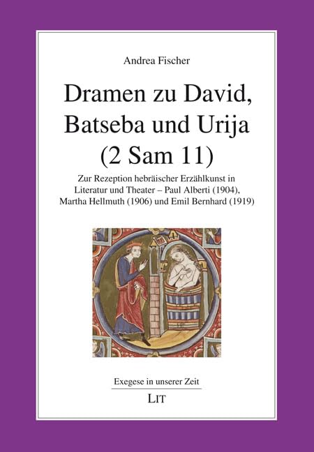 Dramen zu David, Batseba und Urija (2 Sam 11): Zur Rezeption hebräischer Erzählkunst in Literatur und Theater - Paul Alberti (1904), Martha Hellmuth (1906) und Emil Bernhard (1919) Books