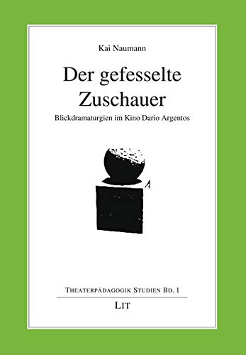 Der gefesselte Zuschauer: Blickdramaturgien im Kino Dario Argentos Film, Art & Culture