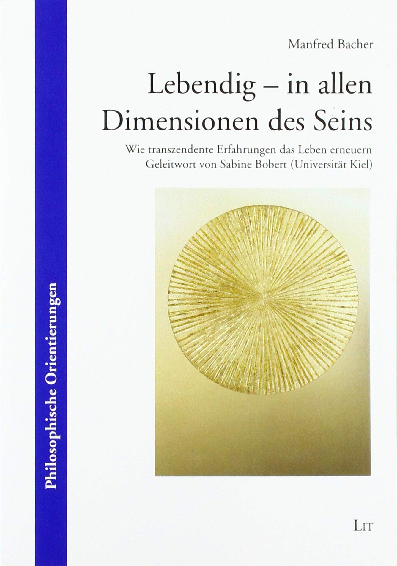 Lebendig - in allen Dimensionen des Seins: Wie transzendente Erfahrungen das Leben erneuern. Geleitwort von Sabine Bobert (Universität Kiel) Books