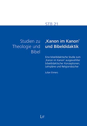 'Kanon im Kanon' und Bibeldidaktik: Eine bibeldidaktische Studie zum 'Kanon im Kanon' ausgewählter bibeldidaktischer Konzeptionen, Lehrpläne und Religionsbücher Religion & Esotericism
