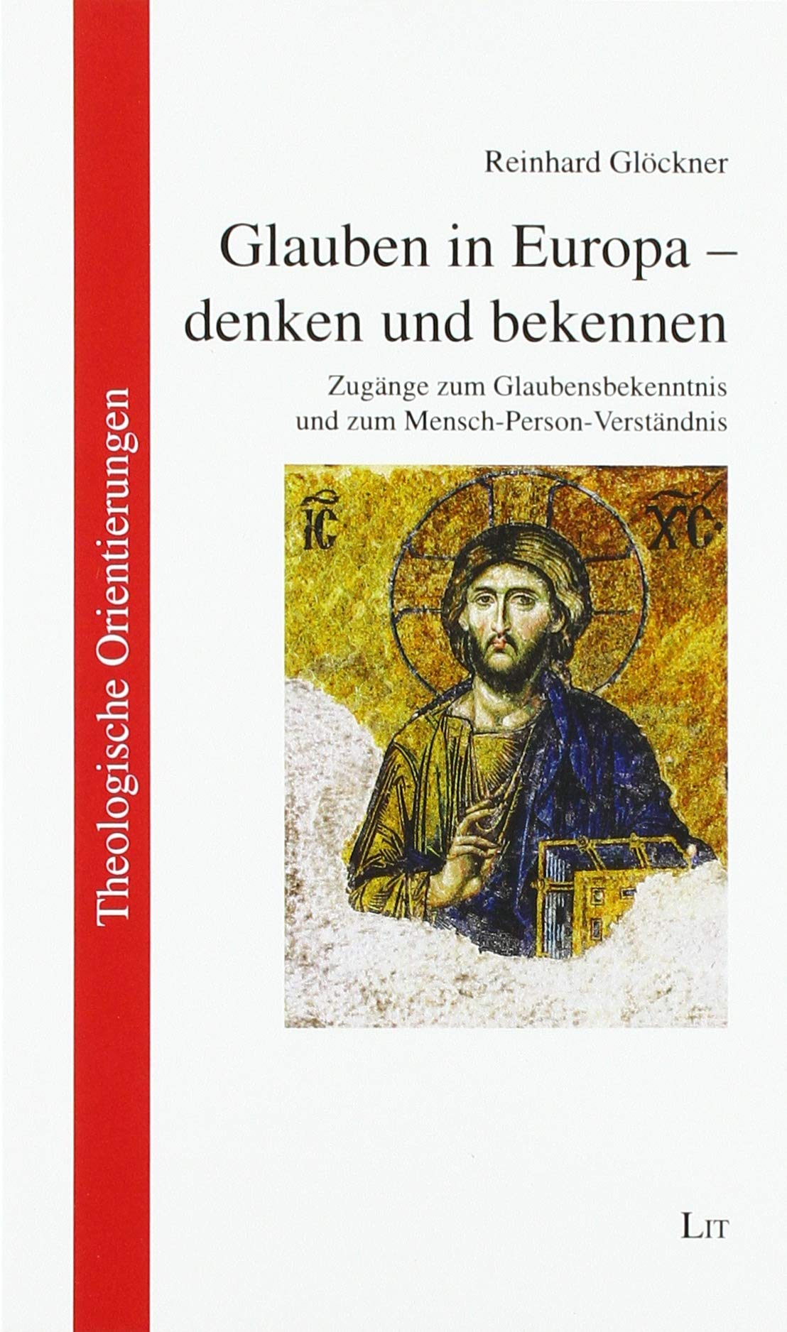 Glauben in Europa - denken und bekennen: Zugänge zum Glaubensbekenntnis und zum Mensch-Person-Verständnis Religion & Esotericism