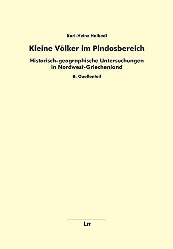 Kleine Völker im Pindosbereich: Historisch-geographische Untersuchungen in Nordwest-Griechenland. A: Darstellung und eine weiterführende ... Betrachtung, B: Quellenteil Law