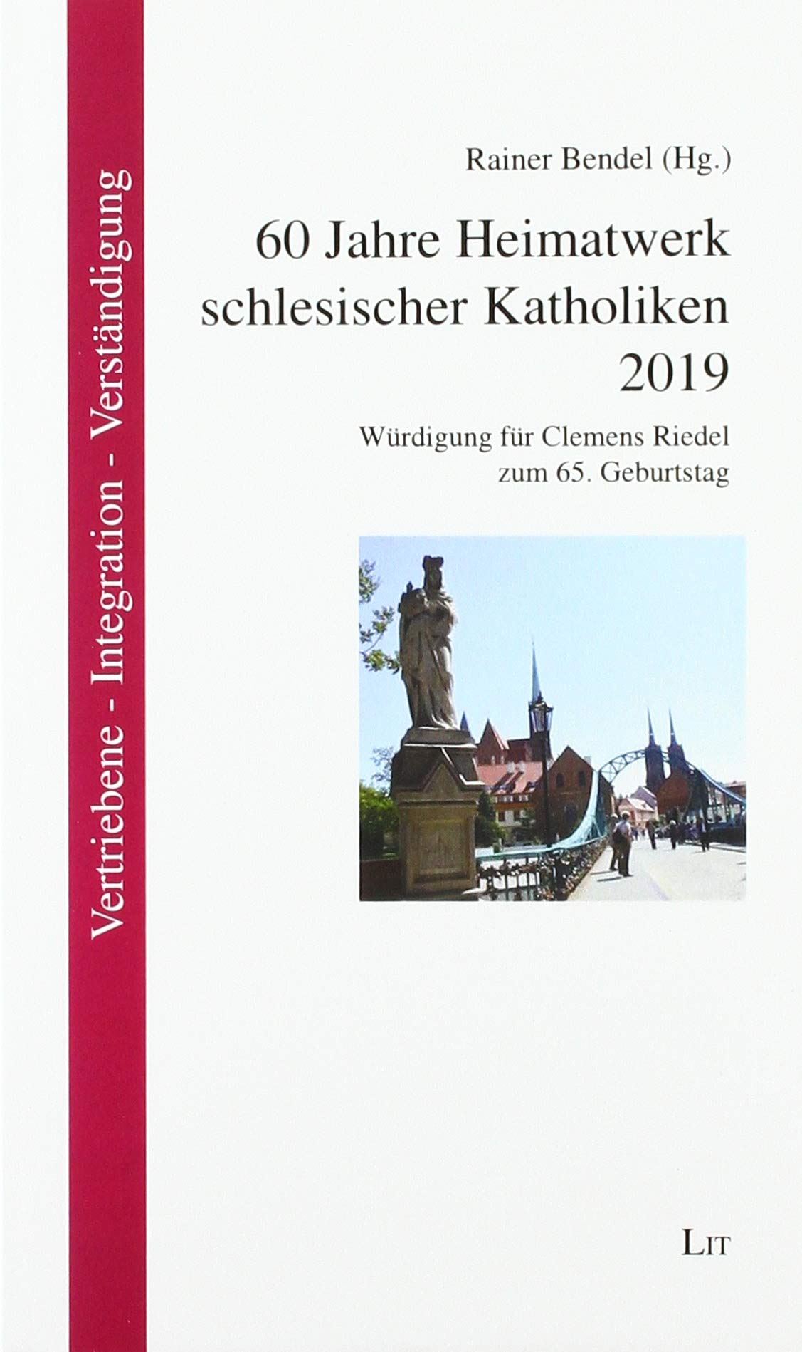 60 Jahre Heimatwerk schlesischer Katholiken 2019: Würdigung für Clemens Riedel zum 65. Geburtstag Religion & Esotericism