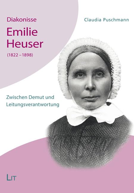 Diakonisse Emilie Heuser (1822 - 1898): Zwischen Demut und Leitungsverantwortung book