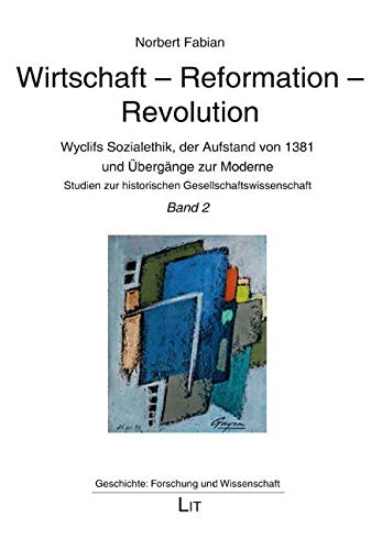 Wirtschaft - Reformation - Revolution: Band 2. Wyclifs Sozialethik, der Aufstand von 1381 und Übergänge zur Moderne. Studien zur historischen Gesellschaftswissenschaft und zur Gesellschaftsgeschichte Books