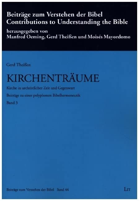 Kirchenträume - Kirche in urchristlicher Zeit und Gegenwart: Beiträge zu einer polyphonen Bibelhermeneutik Band 3 Social Sciences