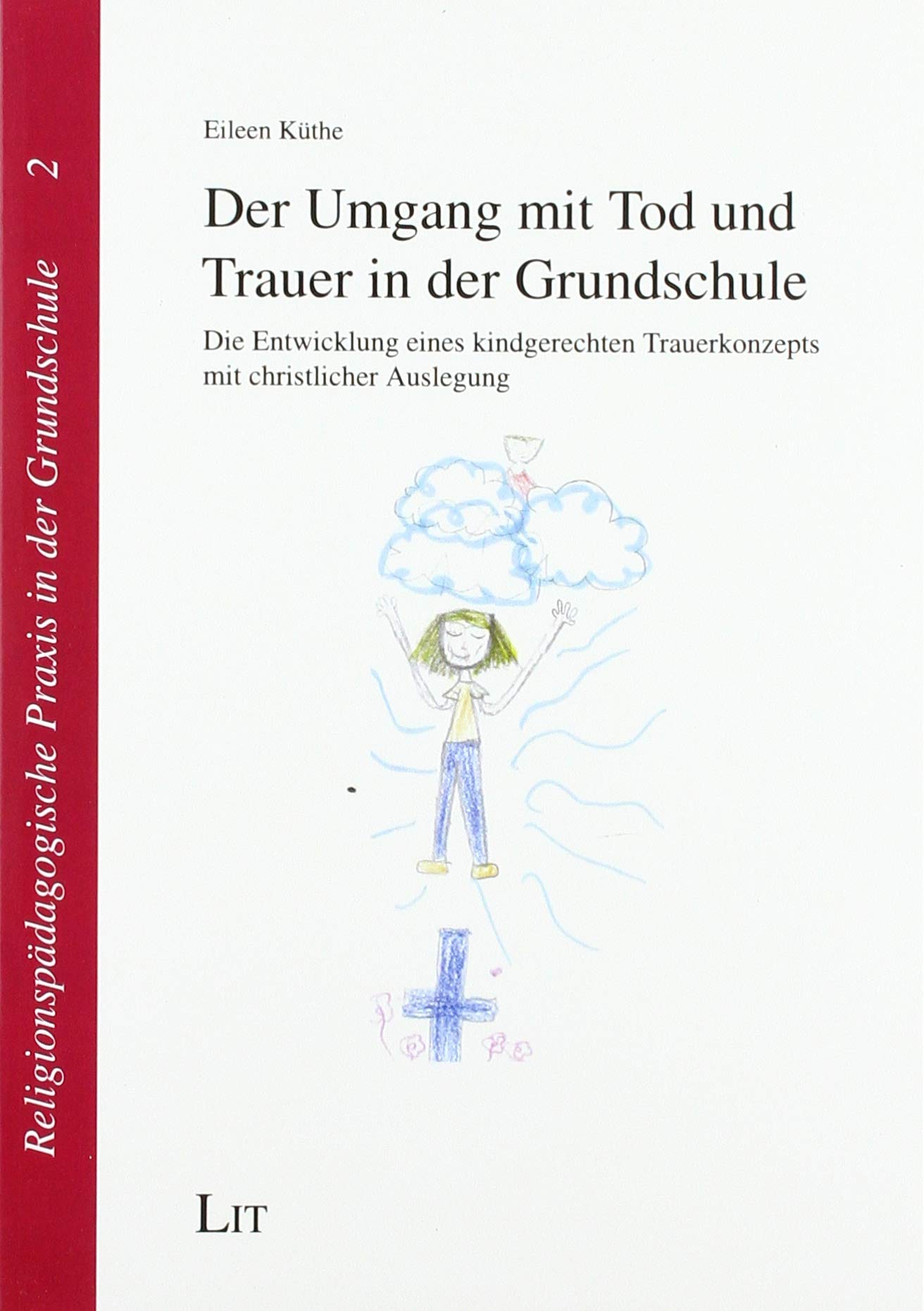 Der Umgang mit Tod und Trauer in der Grundschule: Die Entwicklung eines kindgerechten Trauerkonzepts mit christlicher Auslegung Books