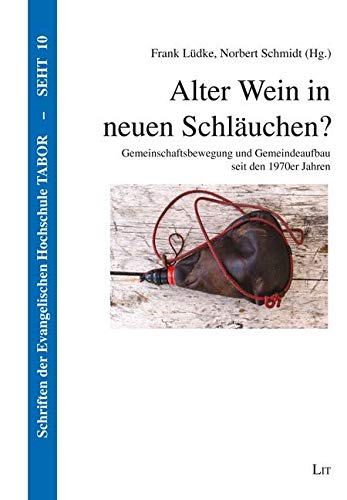Alter Wein in neuen Schläuchen?: Gemeinschaftsbewegung und Gemeindeaufbau seit den 1970er Jahren Religion & Esotericism