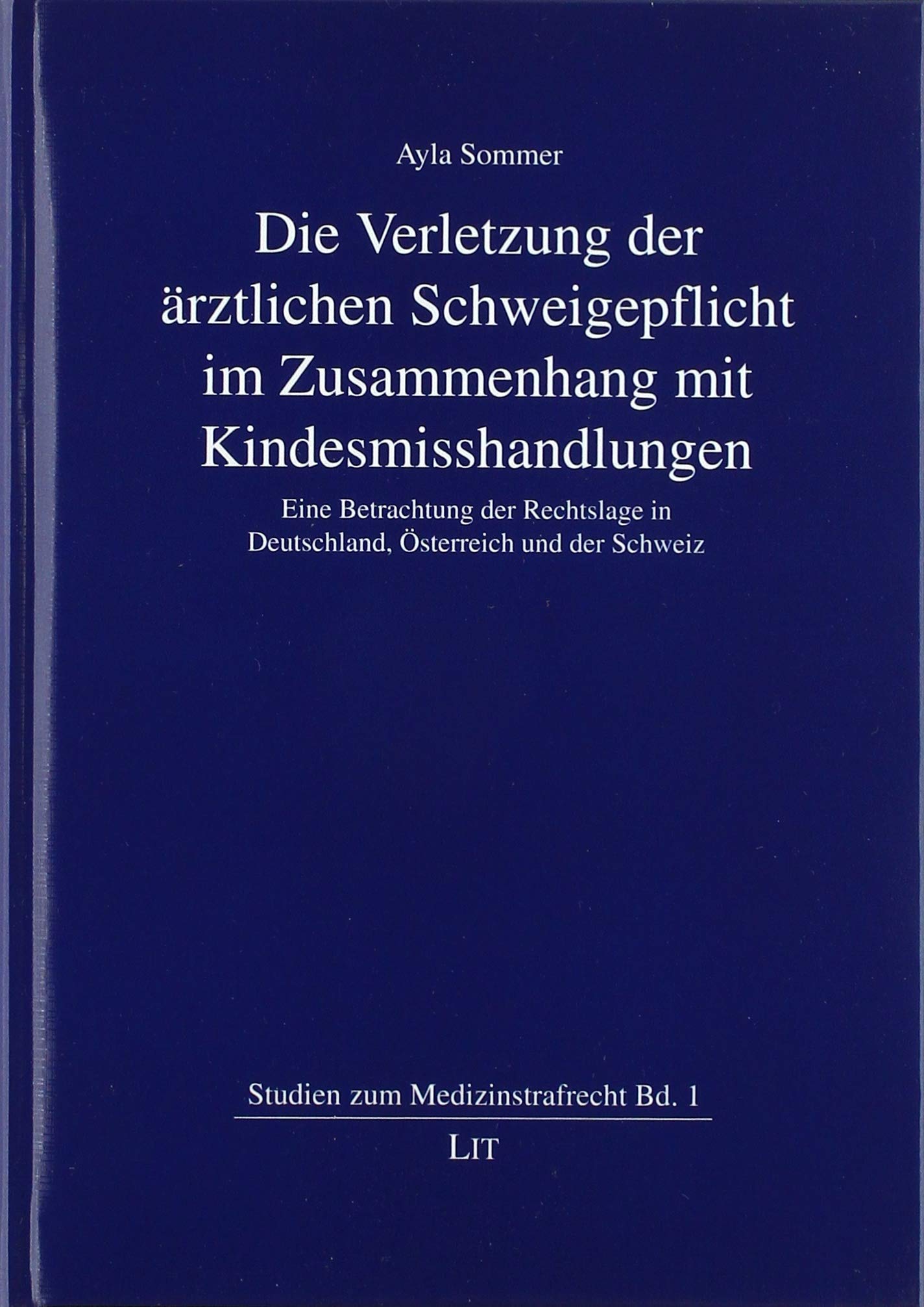Die Verletzung der ärztlichen Schweigepflicht im Zusammenhang mit Kindesmisshandlungen: Eine Betrachtung der Rechtslage in Deutschland, Österreich und der Schweiz Law