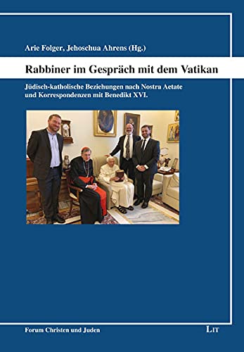 Rabbiner im Gespräch mit dem Vatikan: Jüdisch-katholische Beziehungen nach Nostra Aetate und Korrespondenzen mit Benedikt XVI. Religion & Esotericism