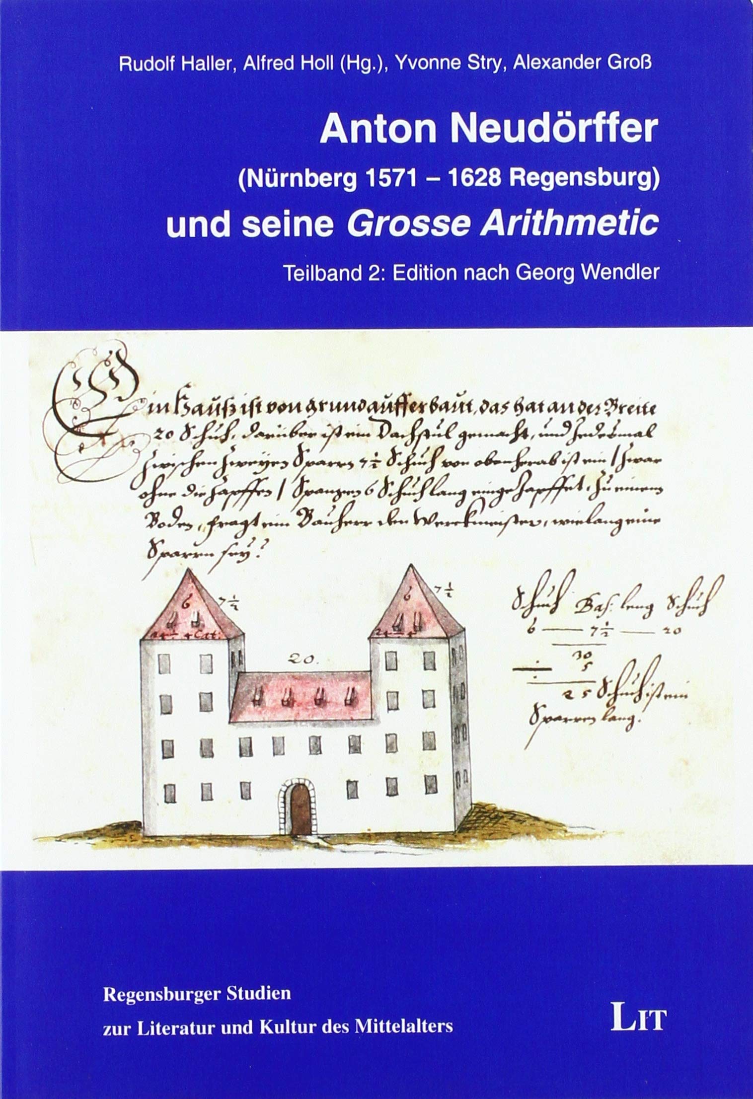 Anton Neudörffer (Nürnberg 1571 - 1628 Regensburg) und seine 'Grosse Arithmetic': Teilband 1: Historisches Umfeld und Begleittexte. Teilband 2: ... Mitwirkung von Yvonne Stry und Alexander Groß Books