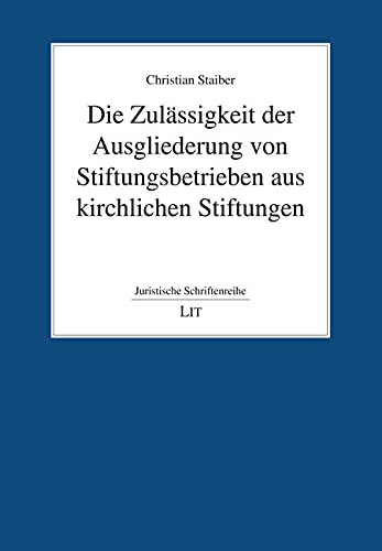Die Zulässigkeit der Ausgliederung von Stiftungsbetrieben aus kirchlichen Stiftungen Books