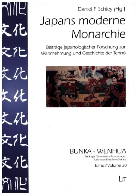 Japans moderne Monarchie: Beiträge japanologischer Forschung zur Wahrnehmung und Geschichte der Tenno Books
