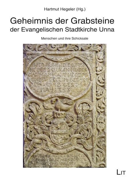 Geheimnis der Grabsteine der Evangelischen Stadtkirche Unna: Menschen und ihre Schicksale. Mit einem Beitrag von Peter Schampera. Fotos von Hubert Brandt und Hartmut Hegeler Books