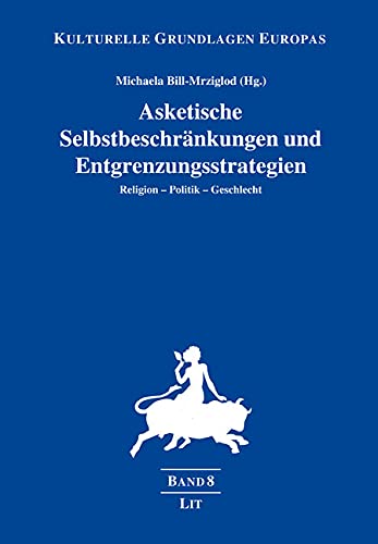 Asketische Selbstbeschränkungen und Entgrenzungsstrategien: Religion - Politik - Geschlecht Law