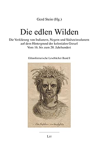 Die edlen Wilden: Die Verklärung von Indianern, Negern und Südseeinsulanern auf dem Hintergrund der kolonialen Greuel. Vom 16. bis zum 20. Jahrhundert. Ethnoliterarische Lesebücher Band I Books