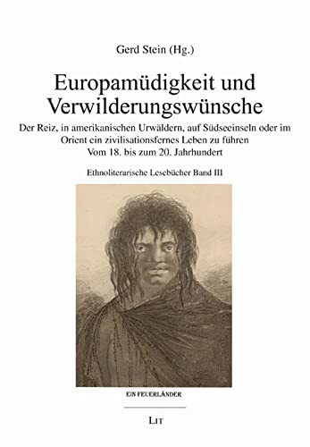 Europamüdigkeit und Verwilderungswünsche: Ethnoliterarische Lesebücher Band III: Der Reiz, in amerikanischen Urwäldern, auf Südseeinseln oder im ... Ethnoliterarische Lesebücher Band III Books