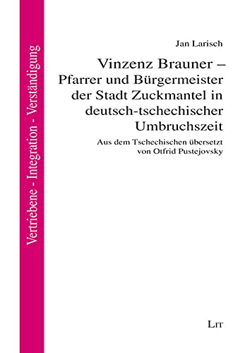 Vinzenz Brauner - Pfarrer und Bürgermeister der Stadt Zuckmantel in deutsch-tschechischer Umbruchszeit Books