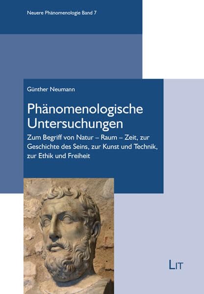 Phänomenologische Untersuchungen: Zum Begriff von Natur - Raum - Zeit, zur Geschichte des Seins, zur Kunst und Technik, zur Ethik und Freiheit (Neuere Phänomenologie) Philosophy