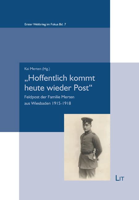 "Hoffentlich kommt heute wieder Post": Feldpost der Familie Merten aus Wiesbaden 1915-1918 Books