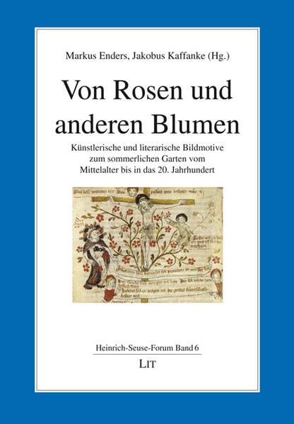 Von Rosen und anderen Blumen: Künstlerische und literarische Bildmotive zum sommerlichen Garten vom Mittelalter bis in das 20. Jahrhundert ... Mystik und zum interreligiösen Dialog) Philosophy