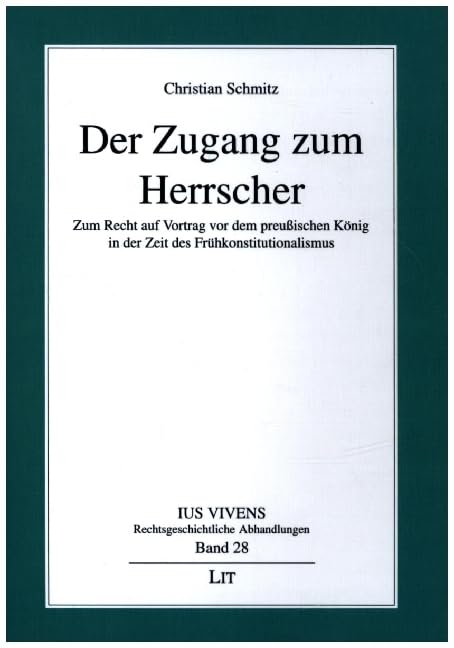 Der Zugang zum Herrscher: Zum Recht auf Vortrag vor dem preußischen König in der Zeit des Frühkonstitutionalismus Law