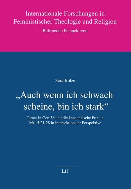 „Auch wenn ich schwach scheine, bin ich stark“: Tamar in Gen 38 und die kanaanäische Frau in Mt 15,21-28 in intersektionaler Perspektive ... und Religion.: Befreiende Perspektiven) Law