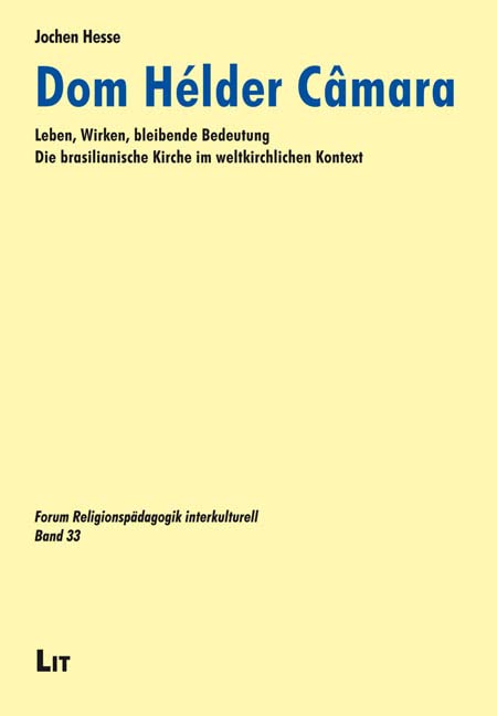 Dom Hélder Câmara: Leben, Wirken, bleibende Bedeutung. Die brasilianische Kirche im weltkirchlichen Kontext Social Sciences