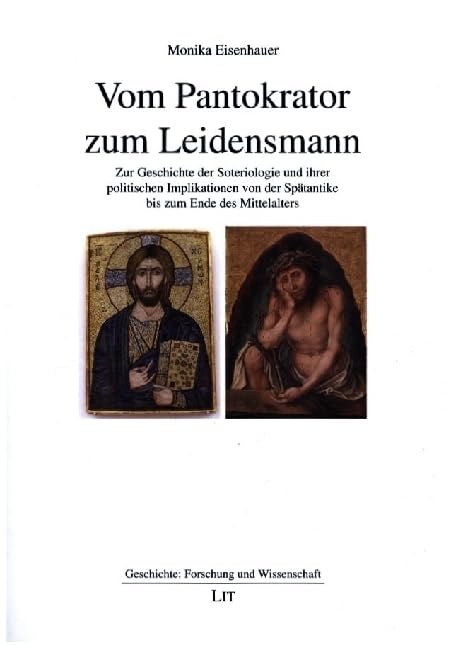 Vom Pantokrator zum Leidensmann: Zur Geschichte der Soteriologie und ihrer politischen Implikationen von der Spätantike bis zum Ende des Mittelalters Politics & History