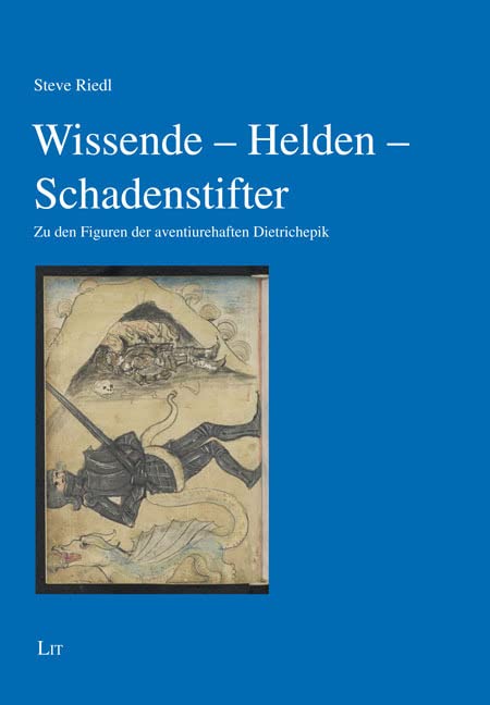 Wissende - Helden - Schadenstifter: Zu den Figuren der aventiurehaften Dietrichepik Contemporary literature