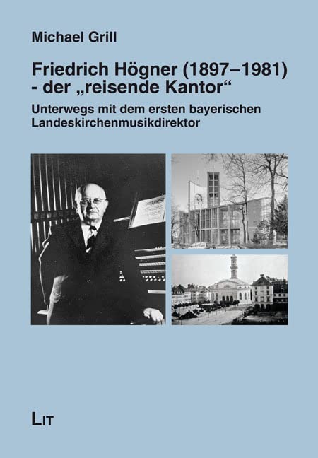 Friedrich Högner (1897-1981) - der "reisende Kantor": Unterwegs mit dem ersten bayerischen Landeskirchenmusikdirektor Religion & Esotericism