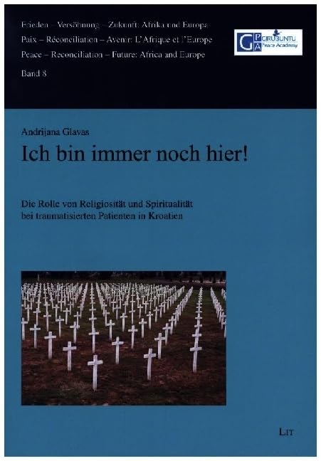 Ich bin immer noch hier!: Die Rolle von Religiosität und Spiritualität bei traumatisierten Patienten in Kroatien Politics & History