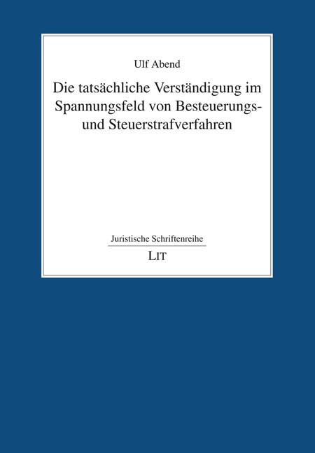 Die tatsächliche Verständigung im Spannungsfeld von Besteuerungs- und Steuerstrafverfahren Law