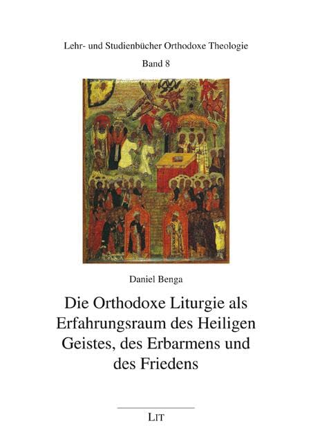 Die Orthodoxe Liturgie als Erfahrungsraum des Heiligen Geistes, des Erbarmens und des Friedens Religion & Esotericism