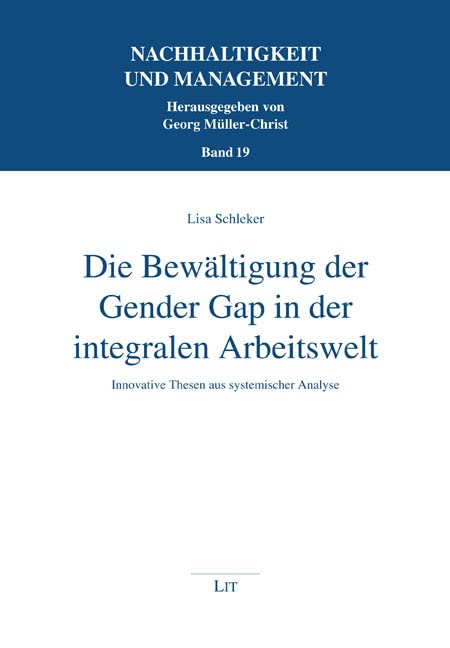 Die Bewältigung der Gender Gap in der integralen Arbeitswelt: Innovative Thesen aus systemischer Analyse Books