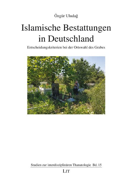 Islamische Bestattungen in Deutschland: Entscheidungskriterien bei der Ortswahl des Grabes Books