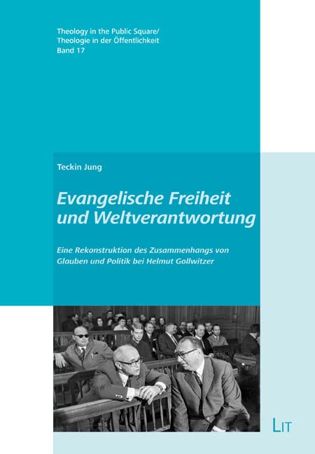 Evangelische Freiheit und Weltverantwortung: Eine Rekonstruktion des Zusammenhangs von Glauben und Politik bei Helmut Gollwitzer Social Sciences