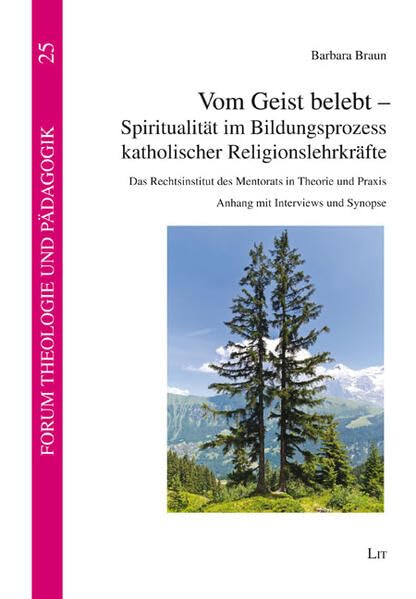 Vom Geist belebt - Spiritualität im Bildungsprozess katholischer Religionslehrkräfte: Das Rechtsinstitut des Mentorats in Theorie und Praxis. Anhang ... und Synopse (Forum Theologie und Pädagogik) Law