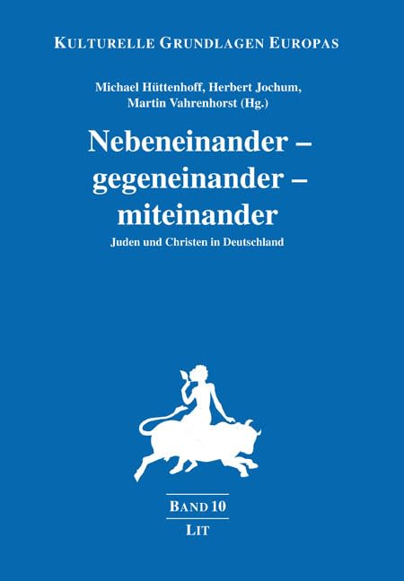 Nebeneinander – gegeneinander – miteinander: Juden und Christen in Deutschland (Kulturelle Grundlagen Europas) Social Sciences