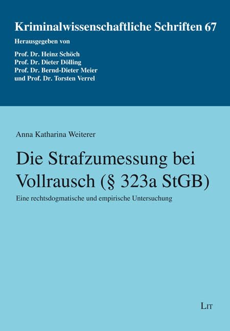 Die Strafzumessung bei Vollrausch (§ 323a StGB): Eine rechtsdogmatische und empirische Untersuchung (Kriminalwissenschaftliche Schriften) Law