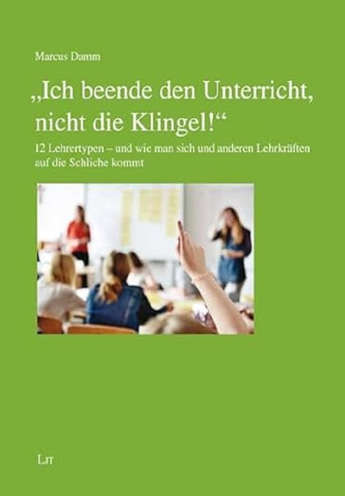 "Ich beende den Unterricht, nicht die Klingel!": 12 Lehrertypen - und wie man sich und anderen Lehrkräften auf die Schliche kommt (Erziehungswissenschaft) Study Guides